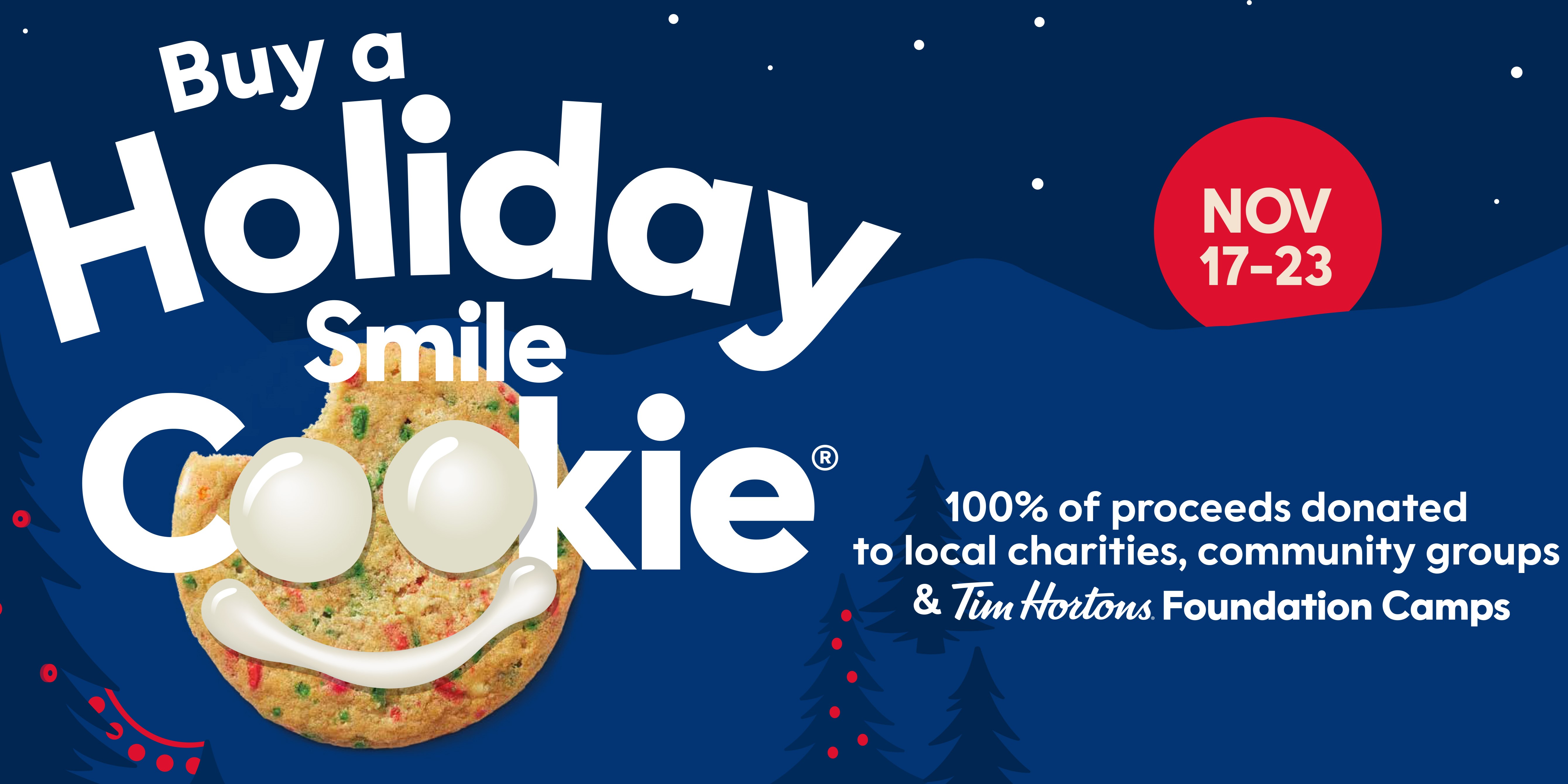 Tim Hortons® Holiday Smile Cookie® campaign starts TODAY, with 100% of proceeds donated to local charities, community groups and Tim Hortons Foundation Camps